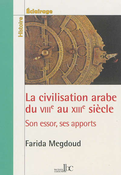 La civilisation arabe du VIIIe au XIIIe siècle : son essor, ses apports