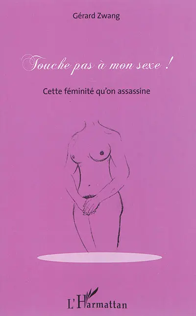 Touche pas à mon sexe ! : cette féminité qu'on assassine