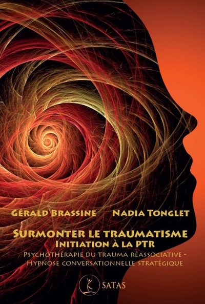 Surmonter le traumatisme : initiation à la PTR : psychothérapie du trauma réassociative, hypnose conversationnelle stratégique
