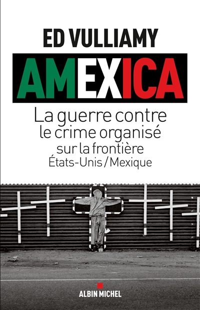 Amexica : la guerre contre le crime organisé sur la frontière Etats-Unis-Mexique
