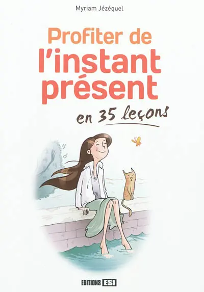 Profiter de l'instant présent en 35 leçons