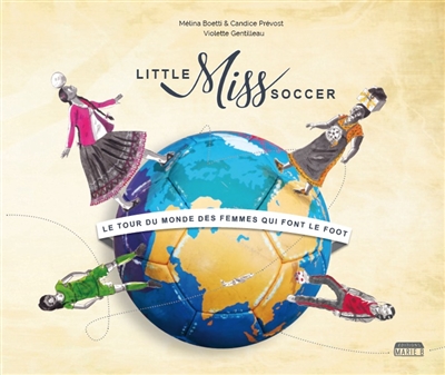 Little miss soccer : le tour du monde des femmes qui font le foot