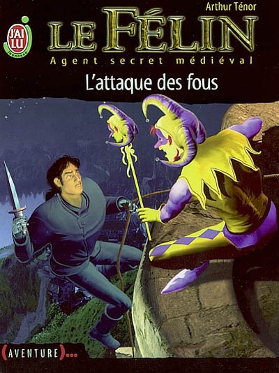 Le Félin : agent secret médiéval. Vol. 12. L'attaque des fous