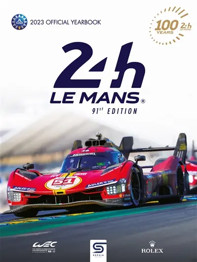 24 h Le Mans : 100 years, 91st edition, 2023 official yearbook : the official annual of the greatest endurance race in the world