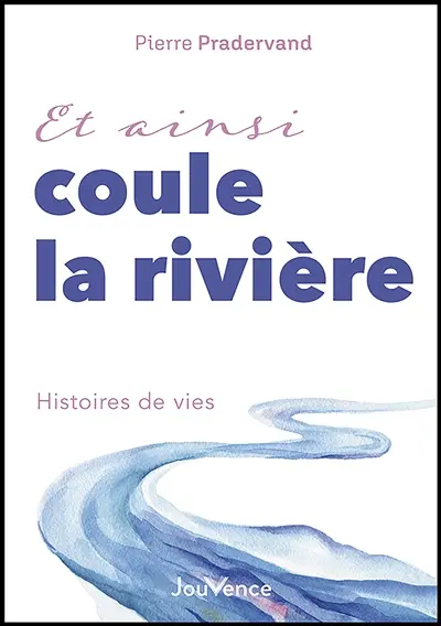 Et ainsi coule la rivière : histoires de vies Et ainsi coule la rivière : histoires de vies