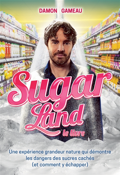 Sugar Land, le livre : une expérience grandeur nature qui démontre les dangers des sucres cachés (et comment y échapper)