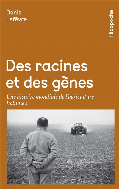 Des racines et des gènes : une histoire mondiale de l'agriculture. Vol. 2