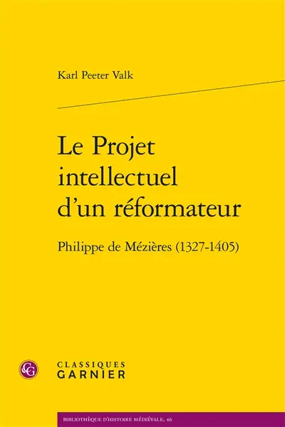 Le projet intellectuel d'un réformateur : Philippe de Mézières (1327-1405)