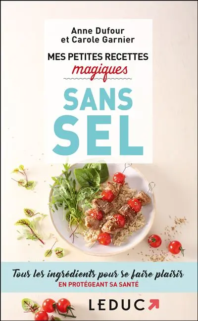 Mes petites recettes magiques sans sel : tous les ingrédients pour se faire plaisir en protégeant sa santé