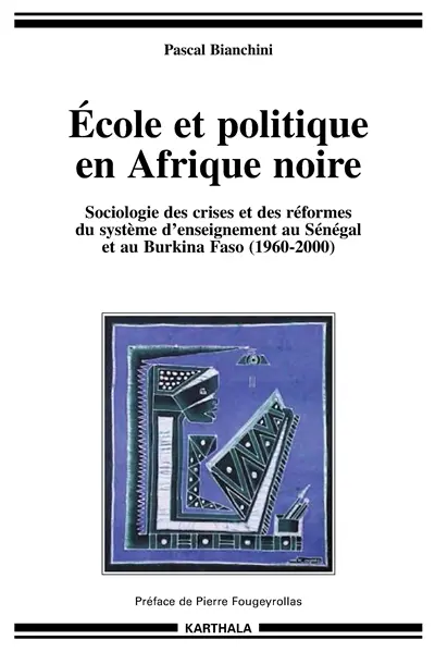 Ecole et politique en Afrique noire : sociologie des crises et des formes du système d'enseignement au Sénégal et au Burkina Faso : 1960-2000