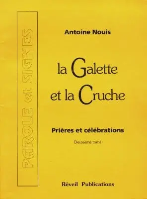 La galette et la cruche : prières et célébrations. Vol. 2