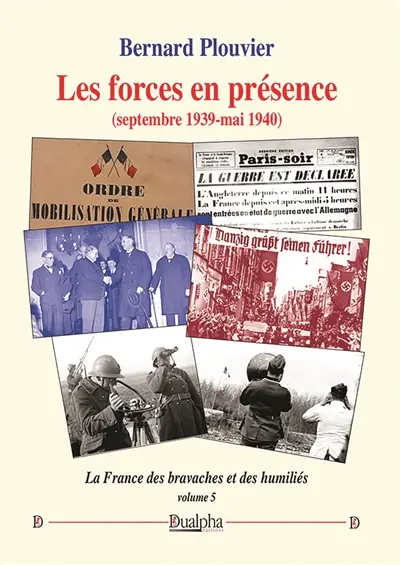 Les forces en présence (septembre 1939-mai 1940) : La France des bravaches et des humiliés (volume 5)