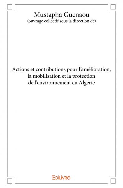 Actions et contributions pour l’amélioration, la mobilisation et la protection de l’environnement en algérie