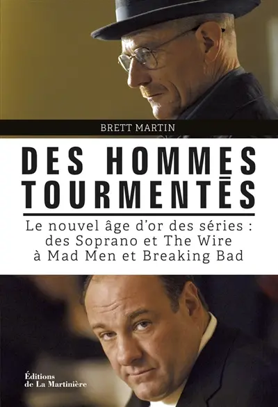 Des hommes tourmentés : le nouvel âge d'or des séries : des Soprano et The wire à Mad men et Breaking bad