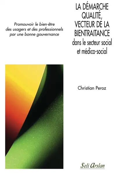 La démarche qualité, vecteur de la bientraitance dans le secteur social et médico-social : promouvoir le bien-être des usagers et des professionnels par une bonne gouvernance