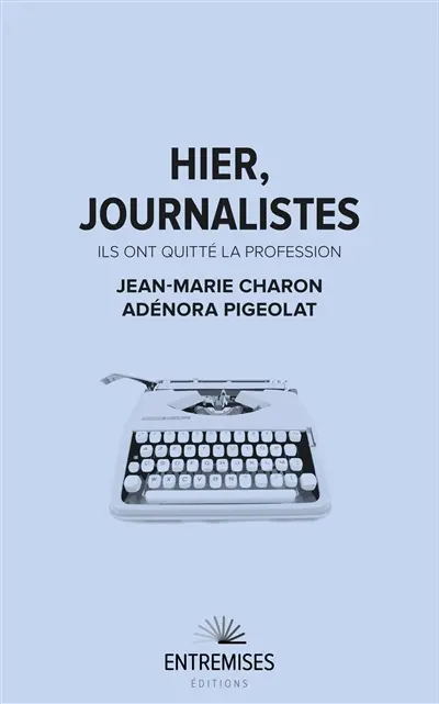 Hier, journalistes : ils ont quitté la profession