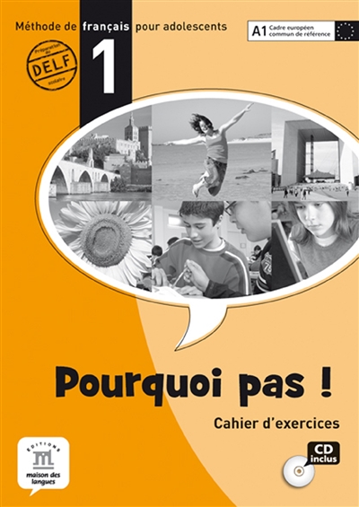 Pourquoi pas ! 1 : méthode de français pour adolescents, A1 Cadre européen commun de référence : cahier d'exercices