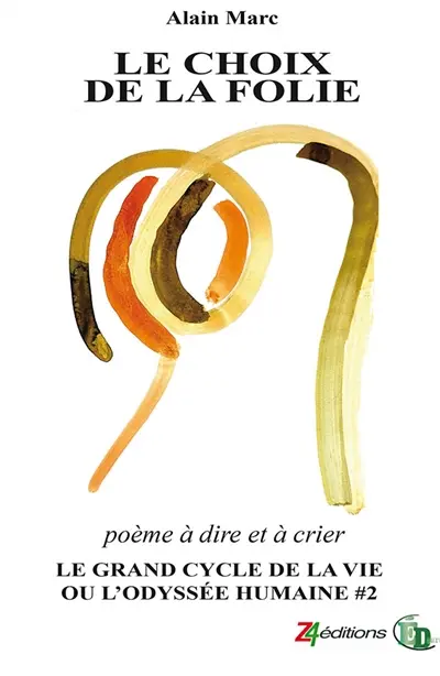 LE CHOIX DE LA FOLIE : Le Grand cycle de la vie ou l'odyssée humaine