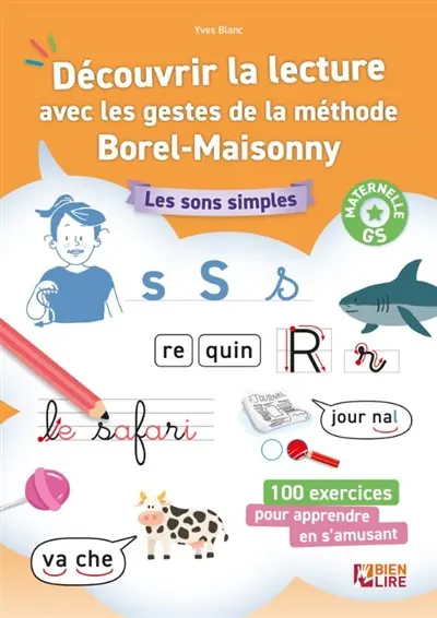Découvrir la lecture avec les gestes de la méthode Borel-Maisonny, GS maternelle : les sons simples : 100 exercices pour apprendre en s'amusant