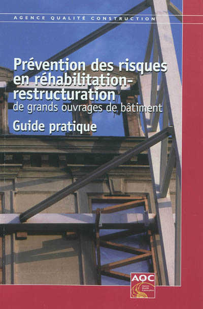 Prévention des risques en réhabilitation-restructuration de grands ouvrages de bâtiment : guide pratique