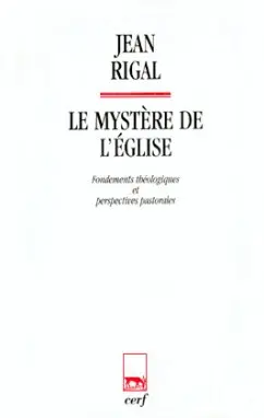 Le mystère de l'Eglise : fondements théologiques et perspectives pastorales