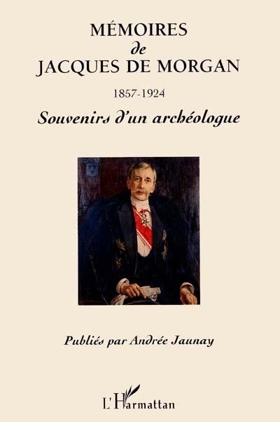 Mémoires de Jacques de Morgan, 1857-1924 : souvenirs d'un archéologue