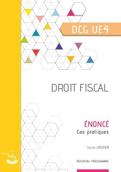 Droit fiscal, DCG UE4 : énoncé, cas pratiques : nouveau programme