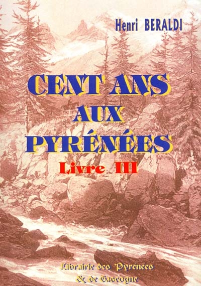 Cent ans aux Pyrénées. Vol. 3