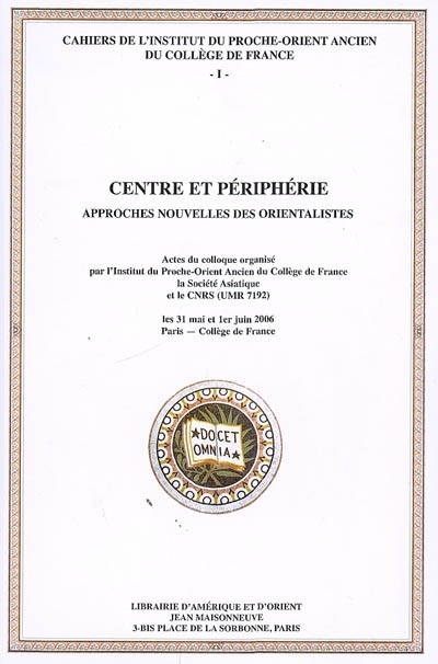 Centre et périphérie : approches nouvelles des orientalistes : actes du colloque, les 31 mai et 1er juin 2006, Paris, Collège de France