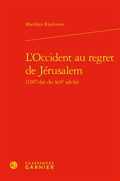 L'Occident au regret de Jérusalem : 1187-fin du XIVe siècle