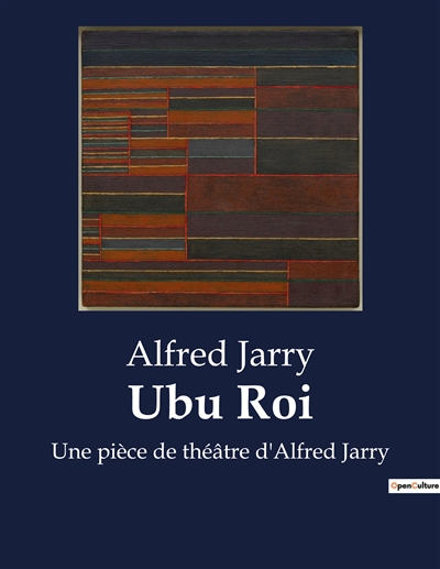 Ubu Roi : Une pièce de théâtre d'Alfred Jarry