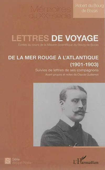 Lettres de voyage écrites au cours de la Mission scientifique Du Bourg de Bozas : de la mer Rouge à l'Atlantique (1901-1903) : suivies de lettres de ses compagnons
