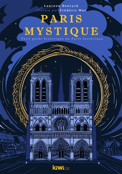 Paris mystique : petit guide historique du Paris ésotérique