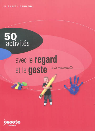 50 activités pour développer la sensibilité, l'imagination, la création à la maternelle : le regard et le geste