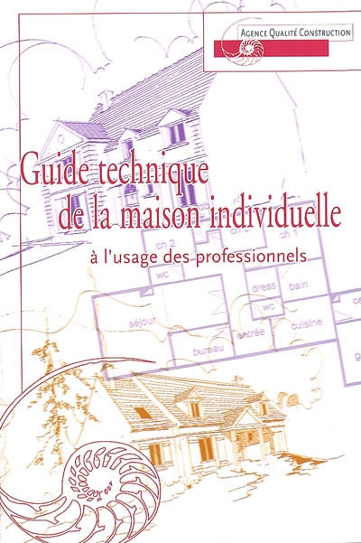 Guide technique de la maison individuelle : à l'usage des professionnels
