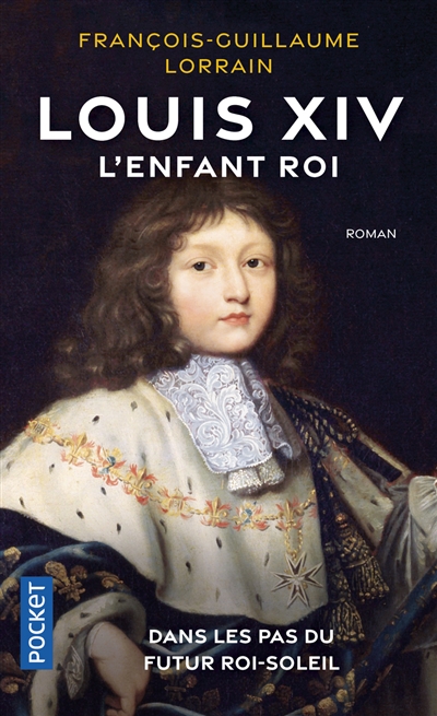 Louis XIV, l'enfant roi : dans les pas du futur Roi-Soleil