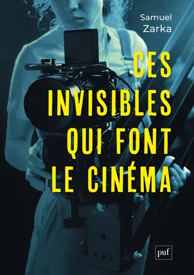 Ces invisibles qui font le cinéma : équipes, métiers, monde professionnel