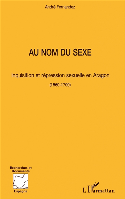 Au nom du sexe : inquisition et répression sexuelle en Aragon 1560-1700