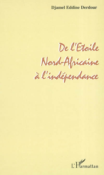 De l'Etoile nord-africaine à l'indépendance : itinéraire d'un homme politique engagé