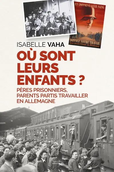 Où sont leurs enfants ? : pères prisonniers, parents partis travailler en Allemagne