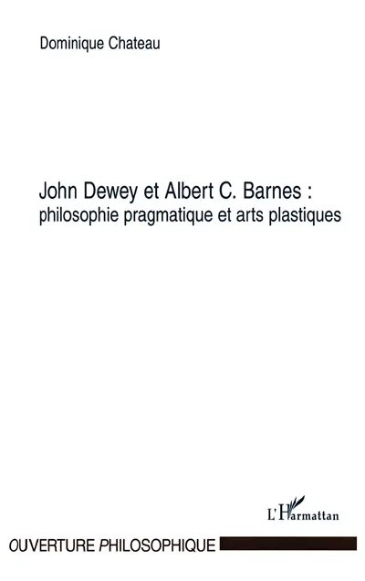 John Dewey et Albert C. Barnes : philosophie pragmatique et arts plastiques