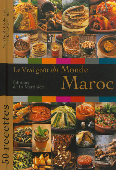 Le vrai goût du monde : Maroc : 50 recettes
