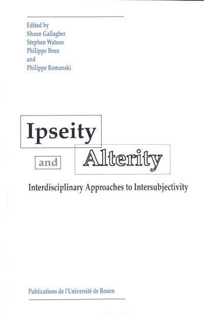 Ipseity and alterity : interdisciplinary approaches to intersubjectivity