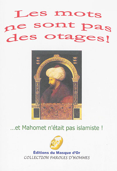Les mots ne sont pas des otages ! : et Mahomet n'était pas islamiste ! : recueil collectif