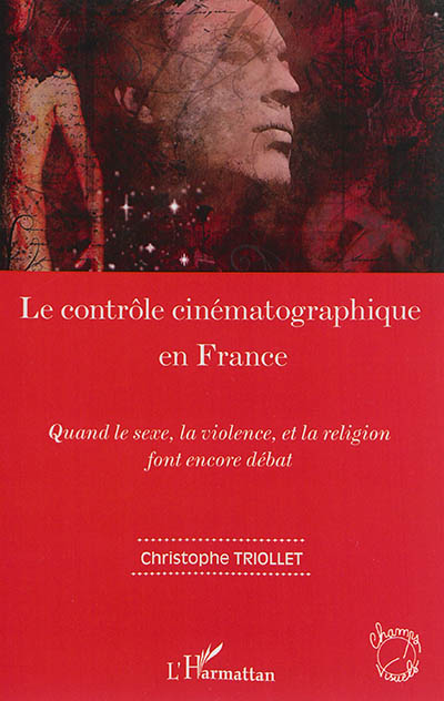 Le contrôle cinématographique en France : quand le sexe, la violence, et la religion font encore débat