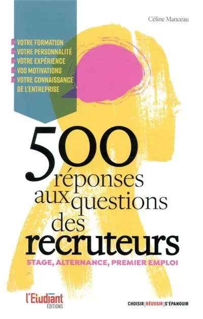 500 réponses aux questions des recruteurs : stage, alternance, premier emploi 500 réponses aux questions des recruteurs : stage, alternance, premier emploi