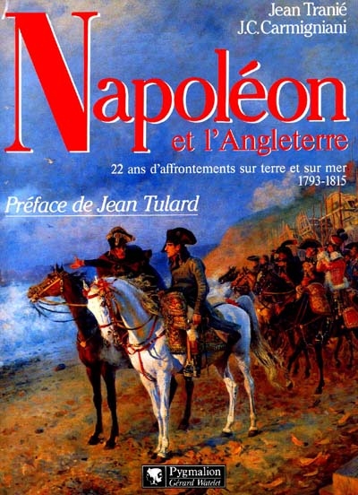 Napoléon et l'Angleterre : 25 ans d'affrontements sur terre et sur mer, 1793-1815