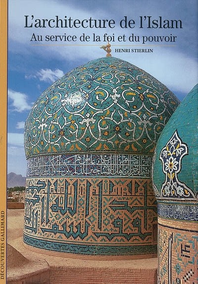 L'architecture de l'islam : au service de la foi et du pouvoir