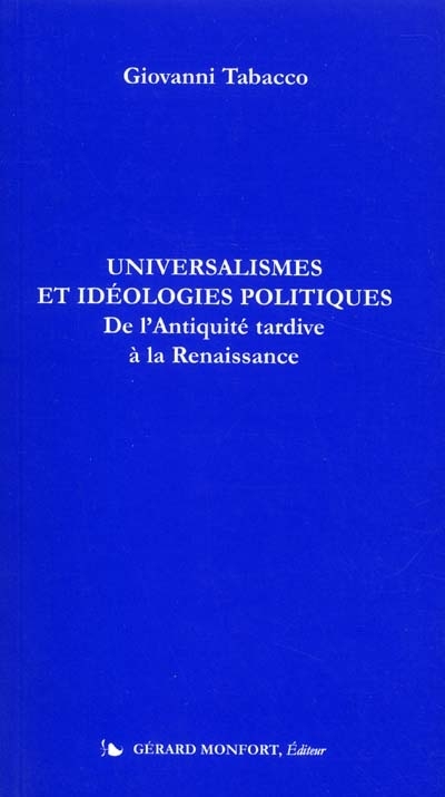 Universalismes et idéologies politiques : de l'Antiquité tardive à la Renaissance