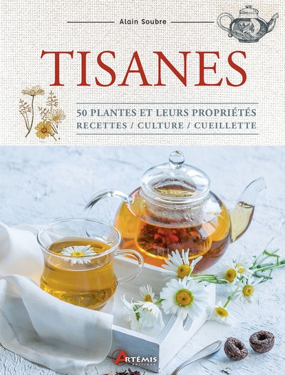 Tisanes : 50 plantes et leurs propriétés : recettes, culture, cueillette